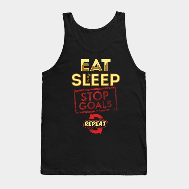 Eat sleep stop goals repeat Tank Top by captainmood